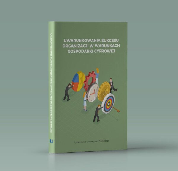 Uwarunkowania sukcesu organizacji w warunkach gospodarki cyfrowej