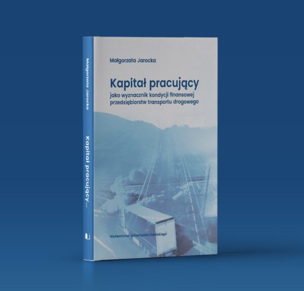 Kapitał pracujący jako wyznacznik kondycji finansowej przedsiębiorstw transportu drogowego
