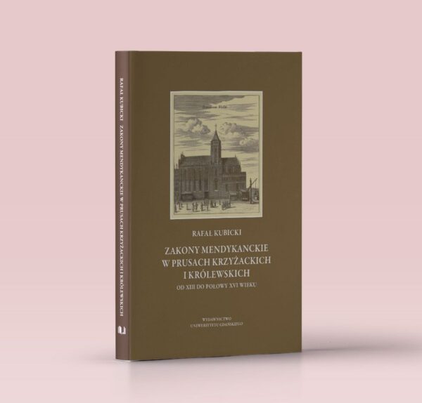 Zakony mendykanckie w Prusach Krzyżackich i Królewskich od XIII do połowy XVI wieku