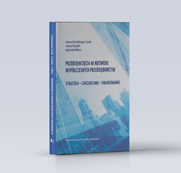 Przedsięwzięcia w rozwoju współczesnych przedsiębiorstw. Strategia – zarządzanie – finansowanie
