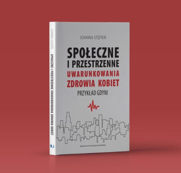 Społeczne i przestrzenne uwarunkowania zdrowia kobiet. Przykład Gdyni