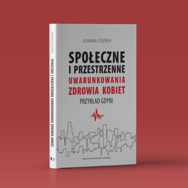 Społeczne i przestrzenne uwarunkowania zdrowia kobiet. Przykład Gdyni