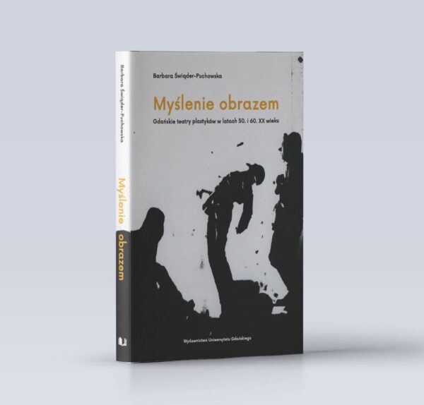 Myślenie obrazem. Gdańskie teatry plastyków w latach 50. i 60. XX wieku