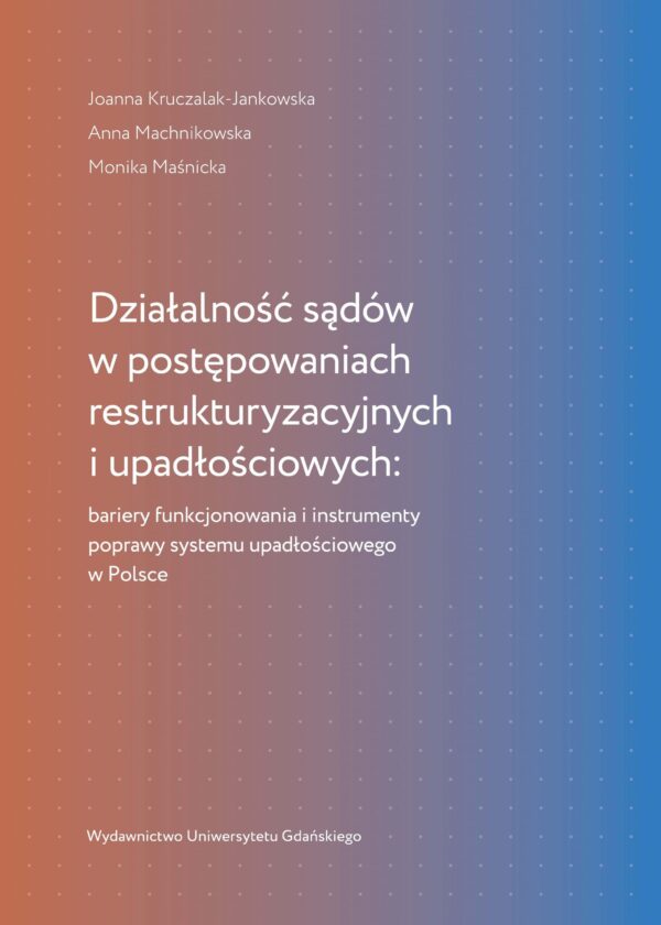 Działalność sądów w postępowaniach restrukturyzacyjnych i upadłościowych: bariery funkcjonowania i instrumenty poprawy systemu upadłościowego w Polsce - obrazek 2