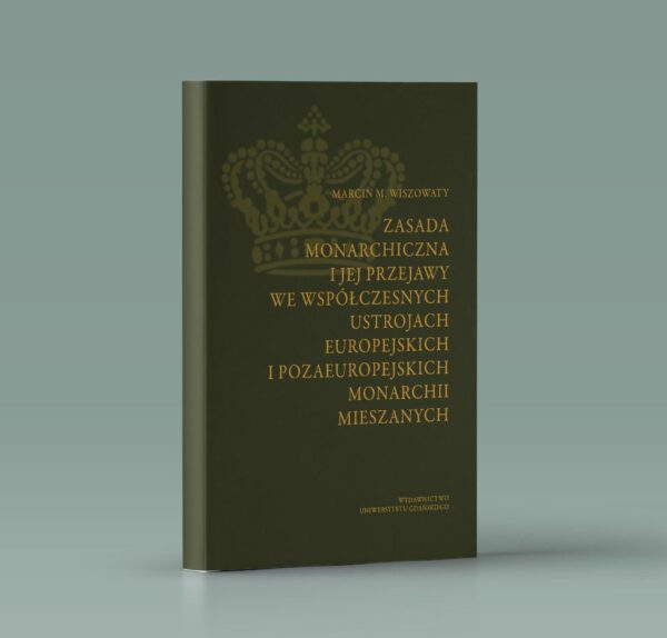 Zasada monarchiczna i jej przejawy we współczesnych ustrojach europejskich i pozaeuropejskich monarchii mieszanych