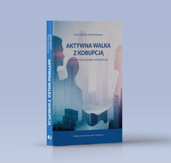Aktywna walka z korupcją. Aspekty procesowe i materialne