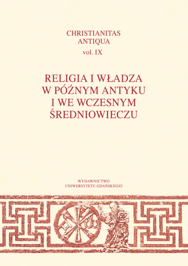 Christianitas Antiqua vol. IX. Religia i władza w późnym antyku i we wczesnym średniowieczu - obrazek 2