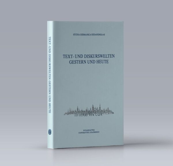 Studia Germanica Gedanensia 45. Text- und Diskurswelten gestern und heute