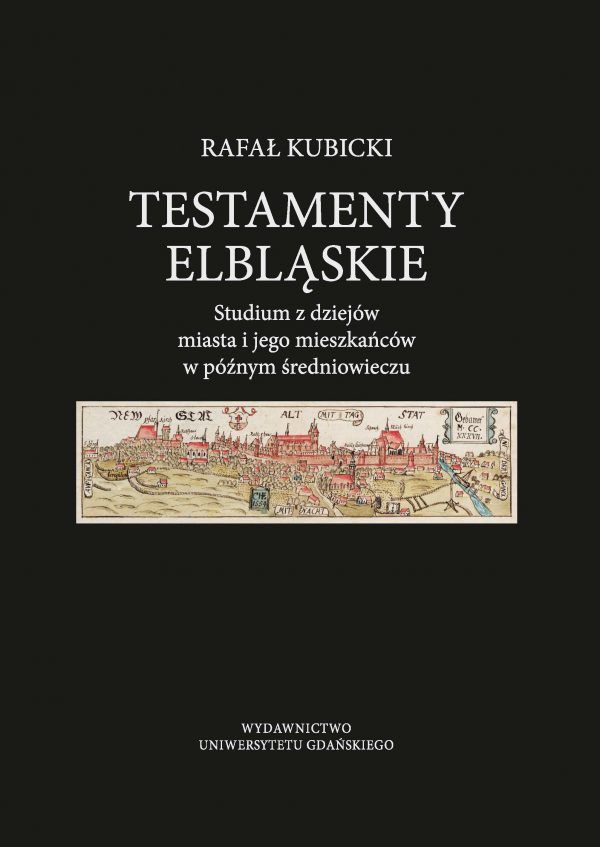 Testamenty elbląskie. Studium z dziejów miasta i jego mieszkańców w późnym średniowieczu - obrazek 2