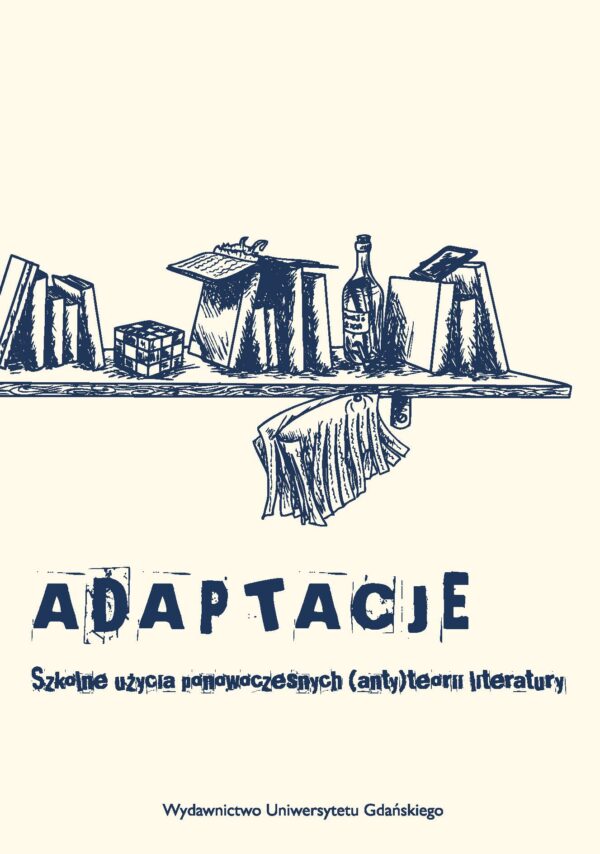 Adaptacje. Szkolne użycia ponowoczesnych (anty)teorii literatury - obrazek 2