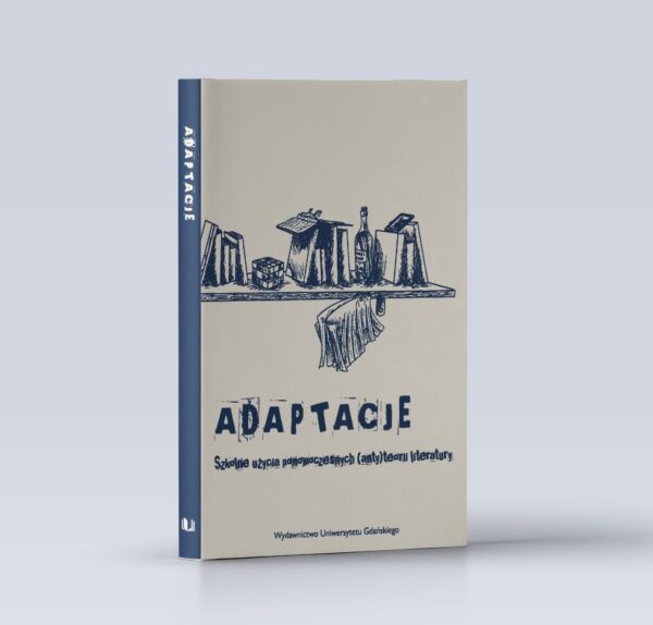 Adaptacje. Szkolne użycia ponowoczesnych (anty)teorii literatury