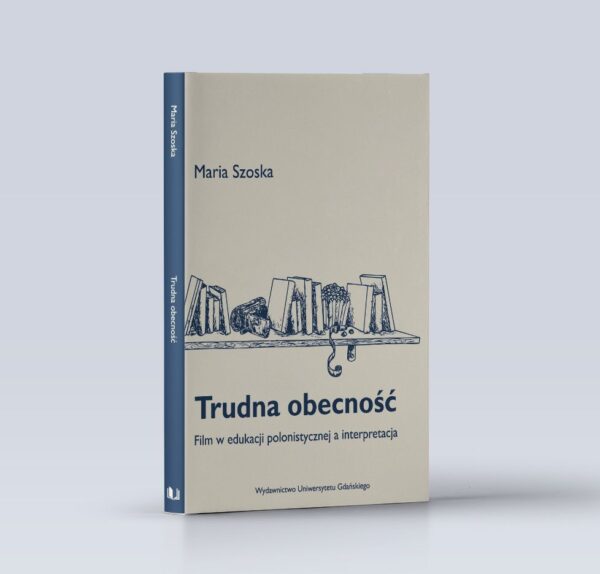 Trudna obecność. Film w edukacji polonistycznej a interpretacja