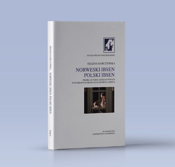 Norweski Ibsen. Polski Ibsen. Przekład form adresatywnych w wybranych dramatach Henryka Ibsena