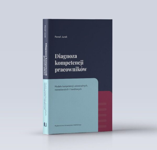 Diagnoza kompetencji pracowników. Modele kompetencji uniwersalnych, menedżerskich i handlowych