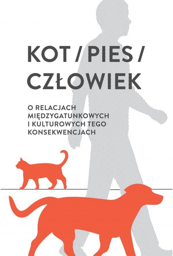 Kot/pies/człowiek. O relacjach międzygatunkowych i kulturowych tego konsekwencjach - obrazek 2