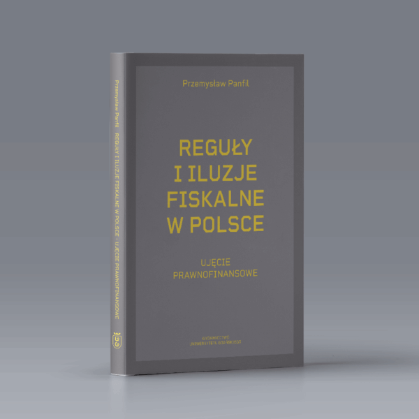 Reguły i iluzje fiskalne w Polsce. Ujęcie prawnofinansowe