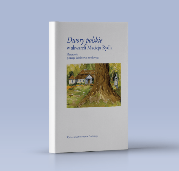 Dwory polskie w akwareli Macieja Rydla