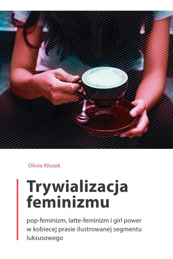 Trywializacja feminizmu. Pop-feminizm, latte-feminizm i girl power w kobiecej prasie ilustrowanej segmentu luksusowego - obrazek 2