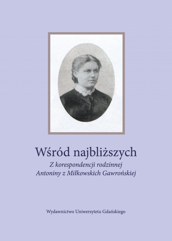 Wśród najbliższych. Z korespondencji rodzinnej Antoniny z Miłkowskich Gawrońskiej - obrazek 2