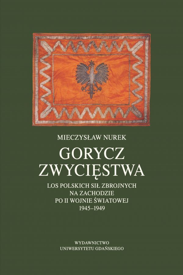 Gorycz zwycięstwa. Los Polskich Sił Zbrojnych na Zachodzie po II wojnie światowej 1945-1949 - obrazek 2