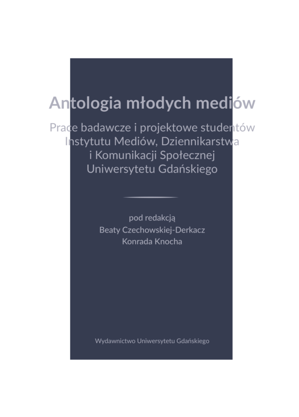 Antologia młodych mediów. Prace badawcze i projektowe studentów Instytutu Mediów, Dziennikarstwa i Komunikacji Społecznej Uniwersytetu Gdańskiego - obrazek 2