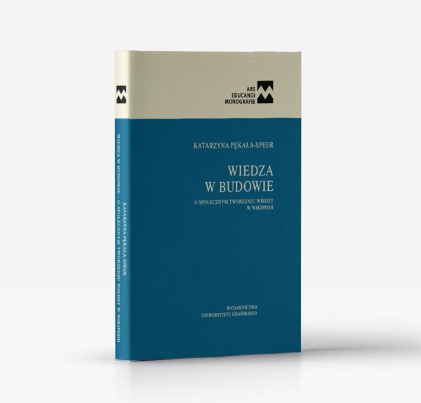 Wiedza w budowie. O społecznym tworzeniu wiedzy w Wikipedii