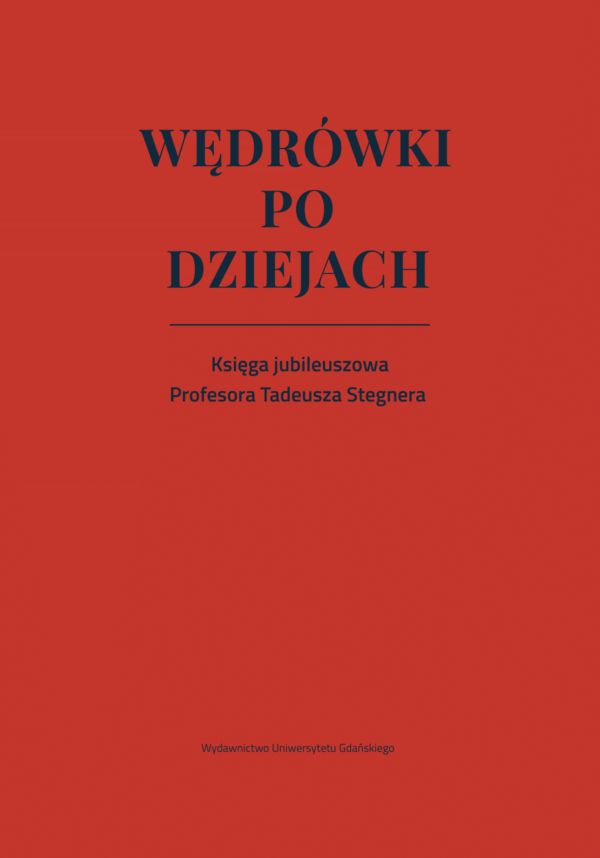 Wędrówki po dziejach. Księga jubileuszowa Profesora Tadeusza Stegnera - obrazek 2
