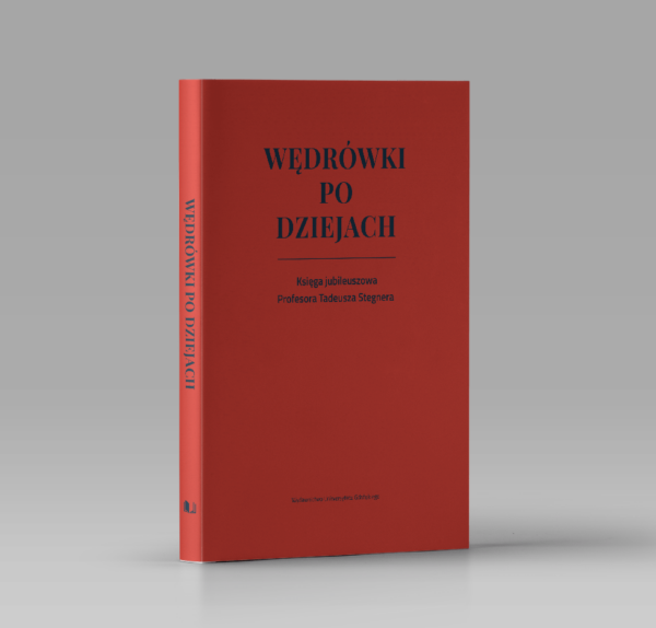 Wędrówki po dziejach. Księga jubileuszowa Profesora Tadeusza Stegnera