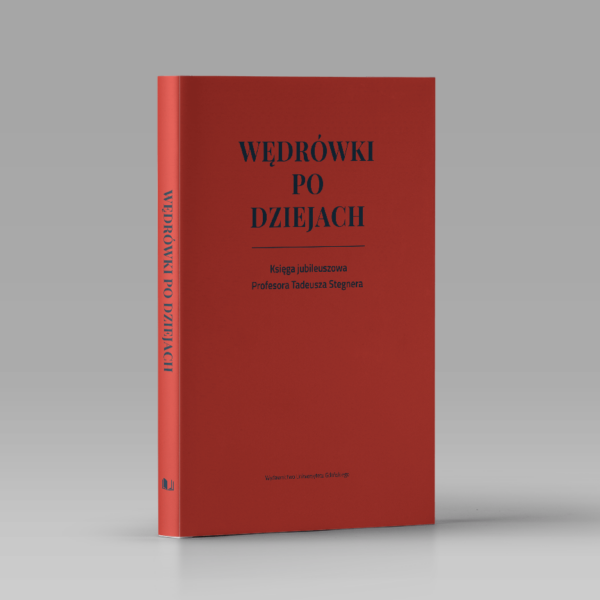 Wędrówki po dziejach. Księga jubileuszowa Profesora Tadeusza Stegnera