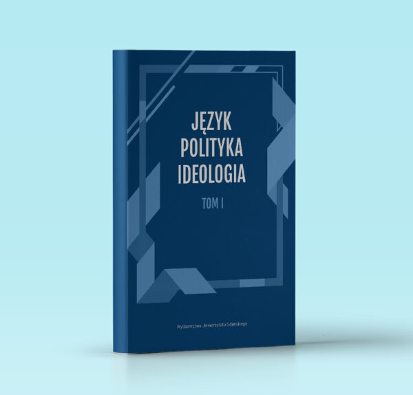Język – Polityka – Ideologia. Tom 1.