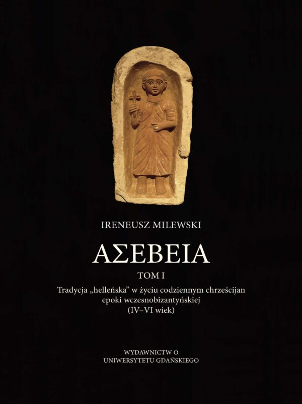 ASEBEIA. Tradycja helleńska w życiu codziennym chrześcijan epoki wczesnobizantyńskiej. Tom I - obrazek 2
