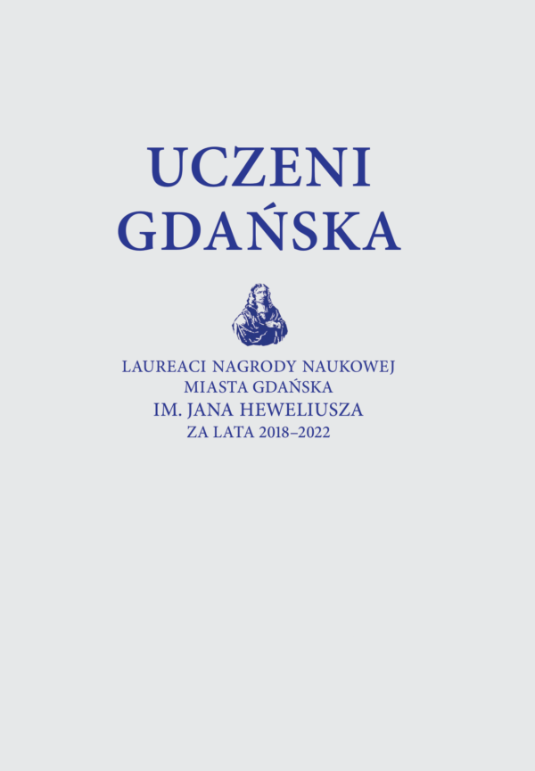 Uczeni Gdańska. Laureaci Nagrody Naukowej Miasta Gdańska im. Jana Heweliusza za lata 2018–2022 - obrazek 2