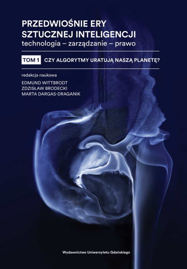 Przedwiośnie ery sztucznej inteligencji. Technologia – zarządzanie – prawo, t. 1: Czy algorytmy uratują naszą planetę? - obrazek 2