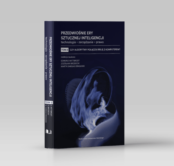 Przedwiośnie ery sztucznej inteligencji. Technologia – zarządzanie – prawo, t. 2: Czy algorytmy połączą Biblię z komputerem?