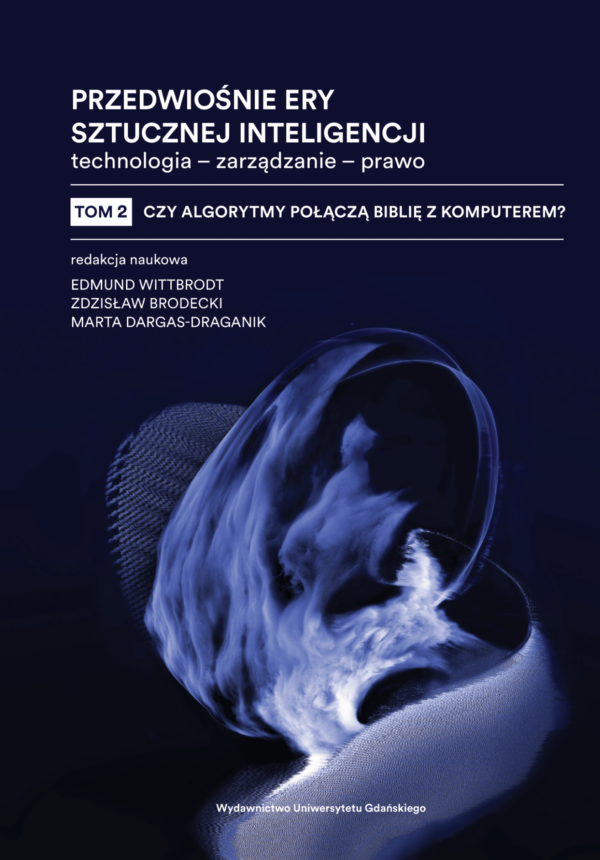 Przedwiośnie ery sztucznej inteligencji. Technologia – zarządzanie – prawo, t. 2: Czy algorytmy połączą Biblię z komputerem? - obrazek 2