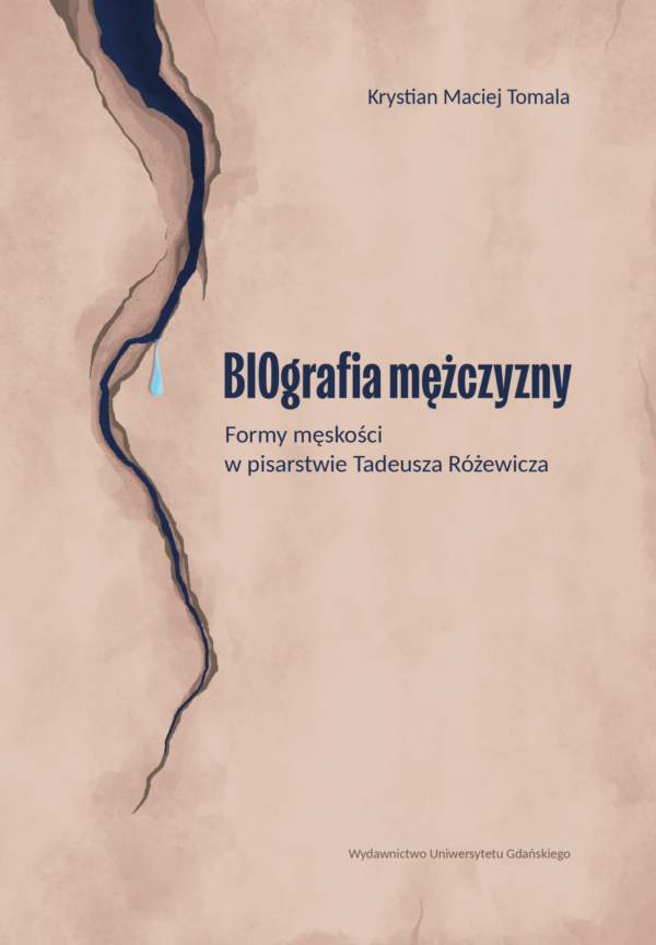 BIOgrafia mężczyzny. Formy męskości w pisarstwie Tadeusza Różewicza - obrazek 2