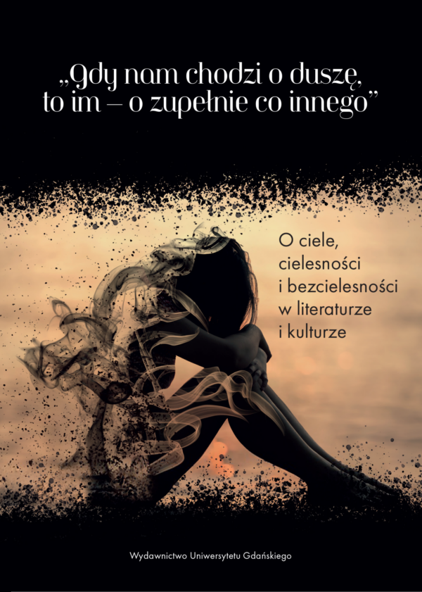 „Gdy nam chodzi o duszę, to im – o zupełnie co innego”. O ciele, cielesności i bezcielesności w literaturze i kulturze - obrazek 2