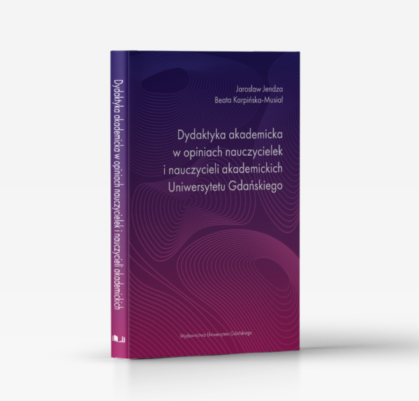 Dydaktyka akademicka w opiniach nauczycielek i nauczycieli akademickich Uniwersytetu Gdańskiego