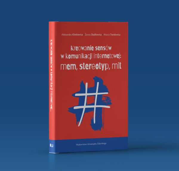 Kreowanie sensów w komunikacji internetowej: mem, stereotyp, mit