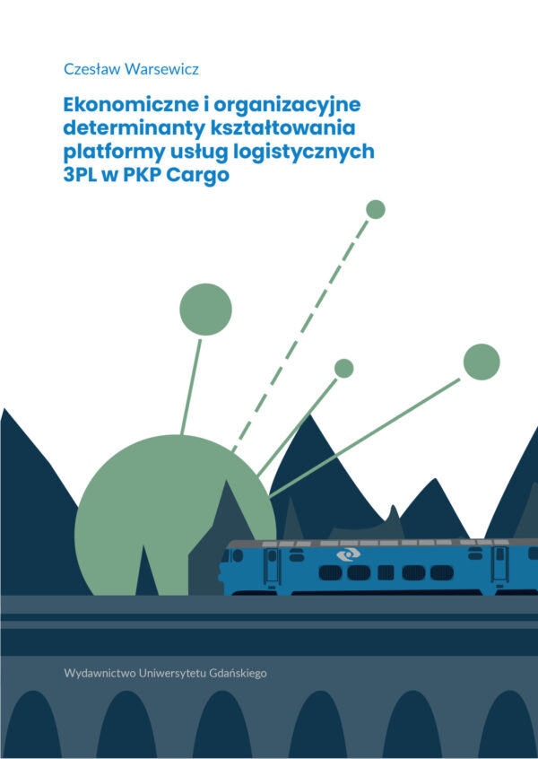 Ekonomiczne i organizacyjne determinanty kształtowania platformy usług logistycznych 3PL w PKP Cargo - obrazek 2