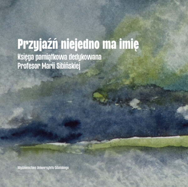 Przyjaźń niejedno ma imię. Księga pamiątkowa dedykowana Profesor Marii Sibińskiej - obrazek 2