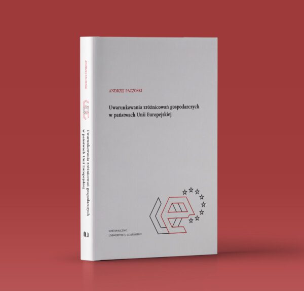 Uwarunkowania zróżnicowań gospodarczych w państwach Unii Europejskiej